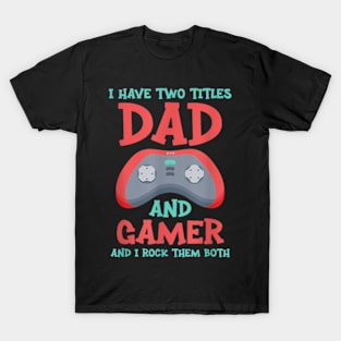 I Have Two Titles Dad and Gamer And I Crush Them Both T-Shirt